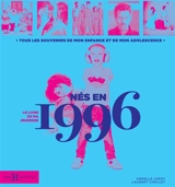 Nés en 1996 : le livre de ma jeunesse : tous les souvenirs de mon enfance et de mon adolescence - Armelle Leroy