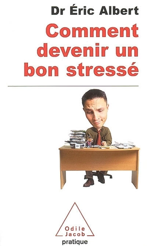 Comment devenir un bon stressé - Eric Albert
