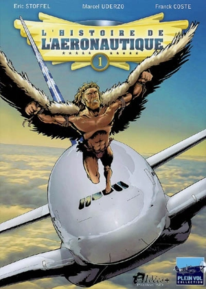 L'histoire de l'aéronautique. Vol. 1. Des origines à Blériot - Franck Coste