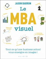 Le MBA visuel : deux années de MBA en un seul livre, dans lequel un seul dessin vaut mieux que 1.000 mots - Jason Barron
