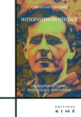 Wittgenstein en héritage : philosophie de l'esprit, épistémologie, pragmatisme - Christiane Chauviré