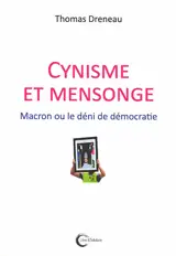 Cynisme et mensonge : Macron ou le déni de démocratie - Thomas Dreneau