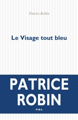Le visage tout bleu - Patrice Robin