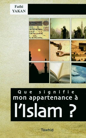 Fathi Yakan - Que signifie mon appartenance à l'islam