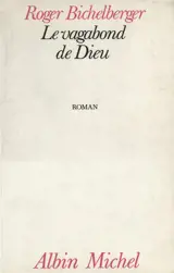 Le Vagabond de Dieu - Roger Bichelberger