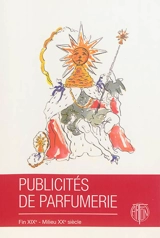 Publicités de parfumerie : fin XIXe-milieu XXe siècle - Geneviève Fontan