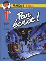 Par écrit ! : français 2e année, 1er cycle : exercices de production écrite - Françoise Tchou