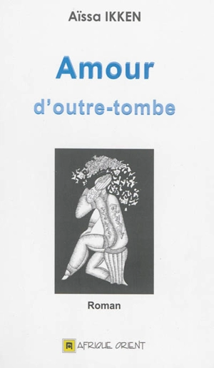 Amour d'outre-tombe - Aïssa Ikken