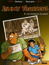 Les aventures de Jimmy Tousseul. Vol. 9. Les fantômes du passé - Stephen Desberg