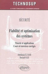 Sécurité, fiabilité et optimisation des systèmes : théorie et applications, cours et exercices corrigés - Abdelkhalak El Hami