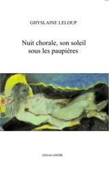 Nuit chorale, son soleil sous les paupières - Ghyslaine Leloup