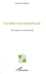Les assistantes maternelles : de la garde à l'accueil éducatif - Catherine Sellenet