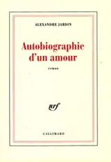 Autobiographie d'un amour - Alexandre Jardin
