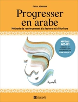 Progresser en arabe : méthode de renforcement à la lecture et à l'écriture : niveau A2-B1 - Faisal Kenanah