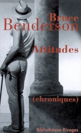 Attitudes : chroniques - Bruce Benderson