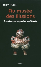 Au musée des illusions : le rendez-vous manqué du quai Branly - Sally Price