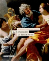 Loth et ses filles, de Simon Vouet : éclairages sur un chef-d'oeuvre : exposition, Strasbourg, Musée des beaux-arts, 20 octobre 2005-22 janvier 2006