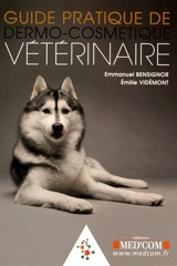 Guide pratique de dermo-cosmétique vétérinaire - Emmanuel Bensignor