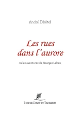 Les rues dans l'aurore ou Les aventures de Georges Leban - André Dhôtel