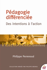 Pédagogie différenciée : des intentions à l'action - Philippe Perrenoud