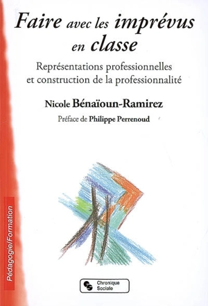 Faire avec les imprévus en classe : représentations professionnelles et construction de la professionnalité - Nicole Bénaïoun-Ramirez