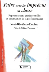 Faire avec les imprévus en classe : représentations professionnelles et construction de la professionnalité - Nicole Bénaïoun-Ramirez