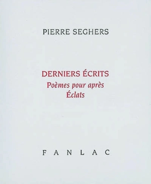 Derniers écrits - Pierre Seghers