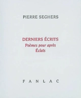 Derniers écrits - Pierre Seghers