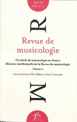 Revue de musicologie, n° 1-2 (2018). Un siècle de musicologie en France : histoire intellectuelle de la Revue de musicologie (vol. 2) : mutations thématiques et évolutions méthodologiques