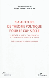 Colère, courage, création politique. Vol. 2. Six auteurs de théorie politique pour le XXIe siècle : H. Arendt, N. Busch, C. Castoriadis, C. Guillaumin, R. Ivekovic, A. Sayad : actes du Colloque international de théorie politique, Université de Lausan - Colloque international de théorie politique (2010 ; Lausanne, Suisse)