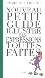 Nouveau petit guide illustré des expressions toutes faites - Dominique Billout
