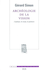 Archéologie de la vision : l'optique, le corps, la peinture - Gérard Simon
