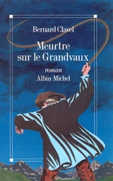 Meurtre sur le Grandvaux - Bernard Clavel