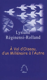 A vol d'oiseau, d'un millénaire à l'autre - Lysiane Réginensi-Rolland
