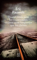 Quand j'étais petit les cosmonautes vivaient aussi longtemps que les chênes - Eric Pauwels