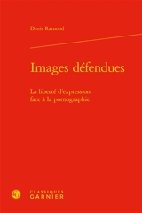 Images défendues : la liberté d'expression face à la pornographie - Denis Ramond
