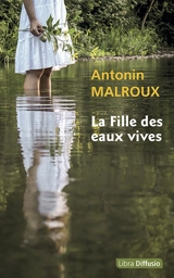 La fille des eaux vives - Antonin Malroux