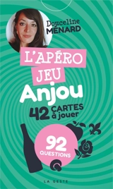 L'apéro jeu Anjou : 42 cartes à jouer : 92 questions - Douceline Ménard