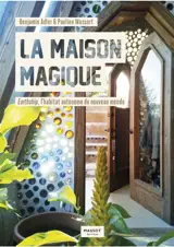 La maison magique : earthship, l'habitat autonome du nouveau monde - Benjamin Adler