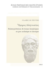 Omèros dysgnostos : réinterprétations de termes homériques en grec archaïque et classique - Claire Le Feuvre