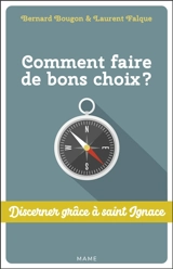 Comment faire de bons choix ? : discerner grâce à saint Ignace - Bernard Bougon