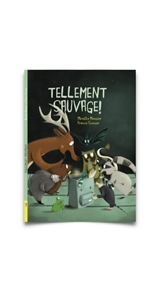 Tellement sauvage ! - Mireille Messier