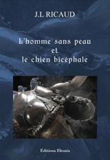 L'homme sans peau et le chien bicéphale - Jean-Louis Ricaud