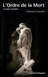 L'ordre de la mort : et autres nouvelles - Edouard Ganche