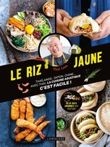 Le riz jaune : Thaïlande, Japon, Chine... : avec Thai, la cuisine asiatique c'est facile ! - Thai Liou