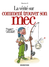 La vérité sur comment trouver son mec - Monsieur B.