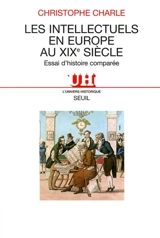 Les intellectuels en Europe au XIXe siècle : essai d'histoire comparée - Christophe Charle