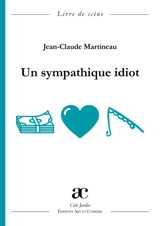 Un sympathique idiot : livre de scène - Jean-Claude Martineau