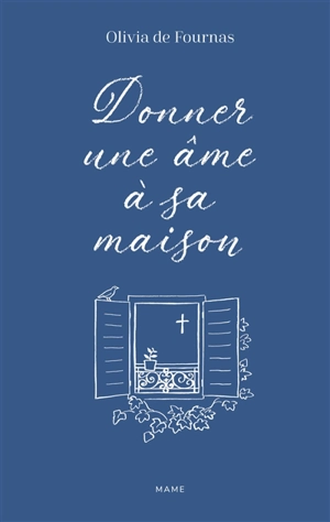 Donner une âme à sa maison - Olivia de Fournas