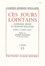 Ces jours lointains. Alphonse Séché et Romain Rolland. Lettres et autres écrits - Romain Rolland